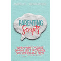 Parenting Scripts: When What You're Saying Isn't Working, Say Something New - Paperback