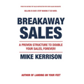 Breakaway Sales: A Proven Structure to Double Your Sales, FOREVER! - Hardcover