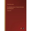 The Wedding Guest; A Friend of the Bride and Bridegroom: in large print - Paperback