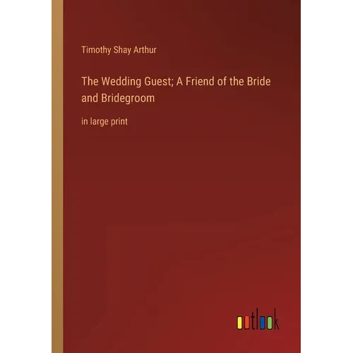 The Wedding Guest; A Friend of the Bride and Bridegroom: in large print - Paperback
