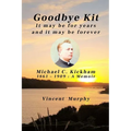 Goodbye Kit. It may be for years and it may be forever: Michael C Kickham 1861 - 1909: A Memoir - Paperback