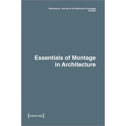 Dimensions. Journal of Architectural Knowledge: Vol. 2, No. 4/2022: Essentials of Montage in Architecture - Paperback