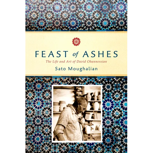 Feast of Ashes: The Life and Art of David Ohannessian - Hardcover