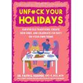 Unfuck Your Holidays: Survive Old Traditions, Create New Ones, and Celebrate (or Not) on Your Own Terms - Paperback