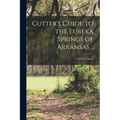 Cutter's Guide to the Eureka Springs of Arkansas .. - Paperback