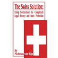 The Swiss Solution: Using Switzerland for Completely Legal Secrecy and Asset Protection - Paperback