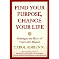 Find Your Purpose, Change Your Life: Getting to the Heart of Your Life's Mission - Paperback