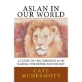 Aslan in Our World: A Guide to the Chronicles of Narnia: The Horse and His Boy - Paperback