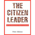 The Citizen Leader: Be the Person You'd Want to Follow - Paperback