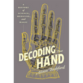 Decoding the Hand: A History of Science, Medicine, and Magic - Hardcover