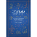 Crystals Simplified: The Guide to Spellcasting, Healing, Meditation, and Spiritual Well-Being - Hardcover