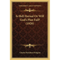 Is Hell Eternal Or Will God's Plan Fail? (1920) - Paperback
