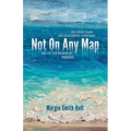 Not On Any Map: One Virgin Island, Two Catastrophic Hurricanes, and the True Meaning of Paradise - Paperback