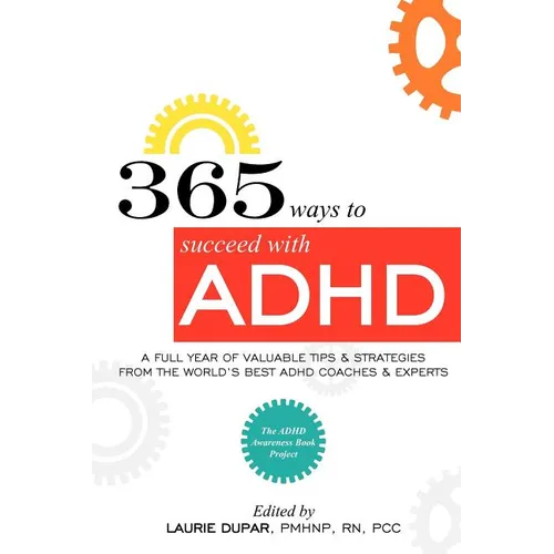 365 ways to succeed with ADHD: A Full Year of Valuable Tips and Strategies From the World's Best Coaches and Experts - Paperback