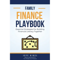 The Family Finance Playbook: Essential Strategies For Building Financial Literacy Together - Paperback