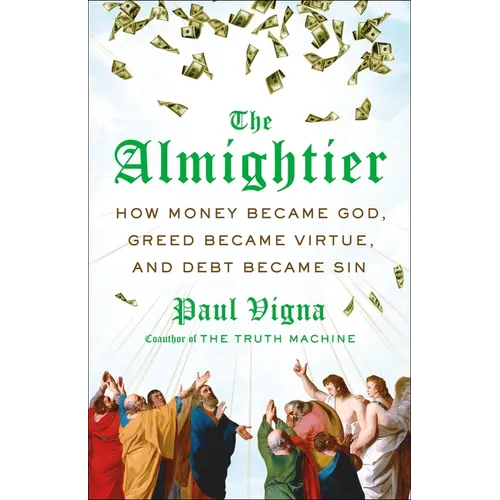 The Almightier: How Money Became God, Greed Became Virtue, and Debt Became Sin - Hardcover