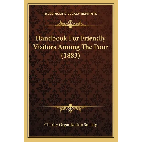 Handbook For Friendly Visitors Among The Poor (1883) - Paperback