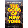 The Gods of New York: Egotists, Idealists, Opportunists, and the Birth of the Modern City: 1986-1990 - Hardcover