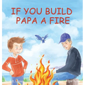 If You Build Papa A Fire - Hardcover