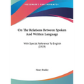 On The Relations Between Spoken And Written Language: With Special Reference To English (1919) - Hardcover