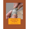 A Tutorial on Successful Clay Modelling.: OR. How to Stick Things Together - Paperback