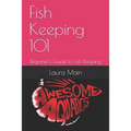 Fish Keeping 101: Beginner's Guide to Fish Keeping - Paperback