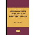 American Interests and Policies in the Middle East, 1900-1939 - Paperback