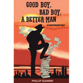 Good Boy, Bad Boy, A Better Man: A Cautionary Tale. - Paperback