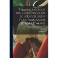 Reminiscences of the Revolution, Or Le Loup's Bloody Trail From Salem to Fort Edward - Paperback