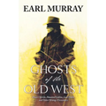 Ghosts of the Old West: Desert Spirits, Haunted Cabins, Lost Trails, and Other Strange Encounters - Paperback