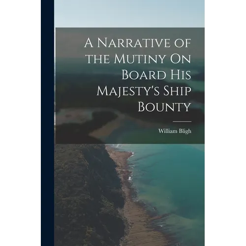 A Narrative of the Mutiny On Board His Majesty's Ship Bounty - Paperback