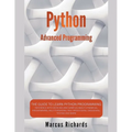Python Advanced Programming: The Guide to Learn Python Programming. Reference with Exercises and Samples About Dynamical Programming, Multithreading, - Paperback