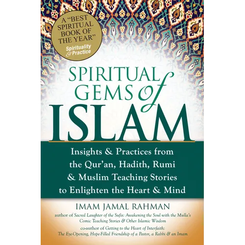 Spiritual Gems of Islam: Insights & Practices from the Qur'an, Hadith, Rumi & Muslim Teaching Stories to Enlighten the Heart & Mind - Paperback