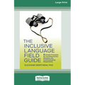 The Inclusive Language Field Guide: 6 Simple Principles for Avoiding Painful Mistakes and Communicating Respectfully (16pt Large Print Edition) - Paperback