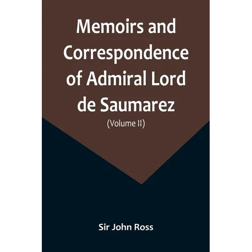 Memoirs and Correspondence of Admiral Lord de Saumarez (Volume II) - Paperback