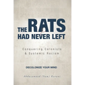 The Rats Had Never Left: Conquering Colonists & Systemic Racism - Hardcover