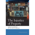 The Injustice of Property: Homeless Encampments and the Limits of Liberalism - Paperback