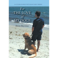 For The Love of My Dogs: A 45 Year Journey with Man's Best Friend - Hardcover