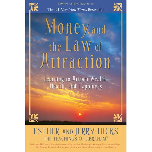 Money, and the Law of Attraction: Learning to Attract Wealth, Health, and Happiness - Paperback