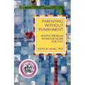 Parenting Without Punishment: Making Problem Behavior Work for You - Paperback