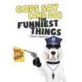 Cops Say (And Do) the Funniest Things - Paperback