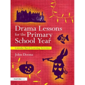 Drama Lessons for the Primary School Year: Calendar Based Learning Activities - Paperback