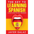 The Key to Learning Spanish: An Easy Guide for Adult Beginners - Paperback