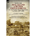 With the Malakand & Buner Field Forces on the North West Frontiers of India 1897-1898: A Frontier Campaign by The Viscount Fincastle V. C. & P. C. Eli - Paperback