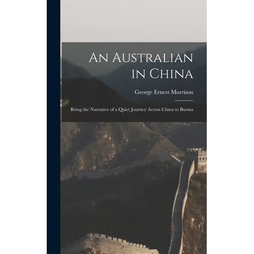 An Australian in China: Being the Narrative of a Quiet Journey Across China to Burma - Hardcover