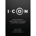 I.C.O.N.: The Proven Blueprint to Build Credibility, Create Demand, and Stand Out in Any Market - Hardcover