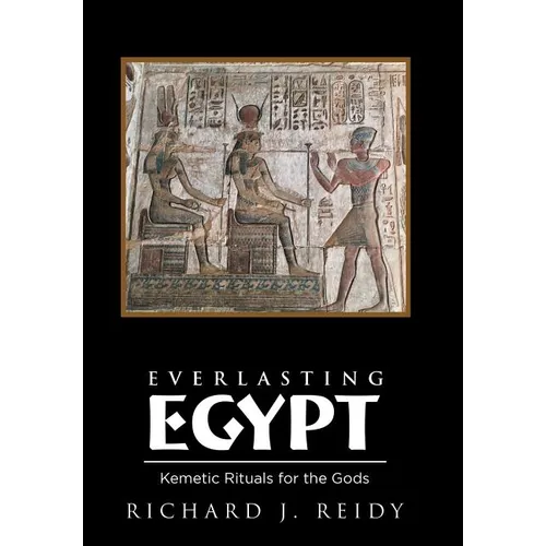 Everlasting Egypt: Kemetic Rituals for the Gods - Hardcover