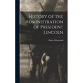 History of the Administration of President Lincoln - Hardcover