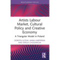 Artists Labour Market, Cultural Policy and Creative Economy: A Triangular Model in Poland - Paperback