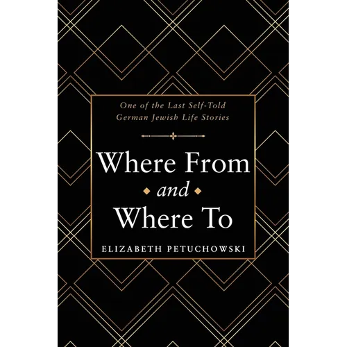 Where From and Where To: One of the Last Self-Told German Jewish Life Stories - Paperback